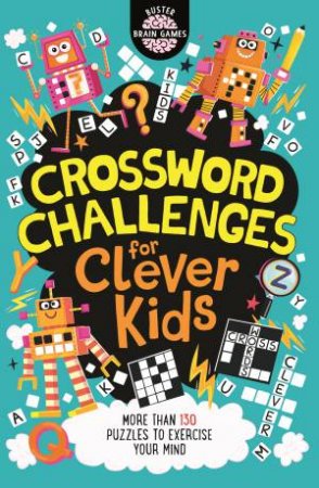 Crossword Challenges For Clever Kids by Gareth Moore & Chris Dickason