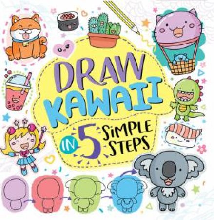 Draw Kawaii In Five Simple Steps by Jess Bradley