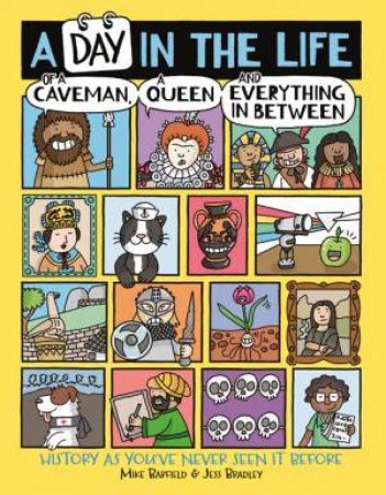 A Day In The Life Of A Caveman, A Queen And Everything In-Between by Mike Barfield & Jess Bradley