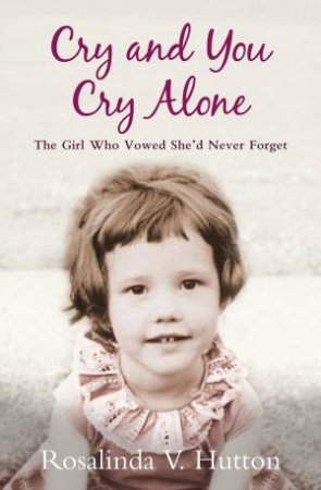 Cry And You Cry Alone by Rosalinda Hutton