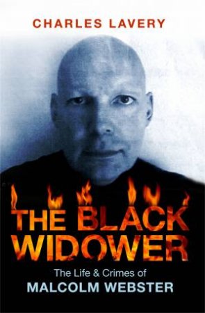 The Black Widower: The Life and Crimes of a Sociopathic Killer by Charles Lavery