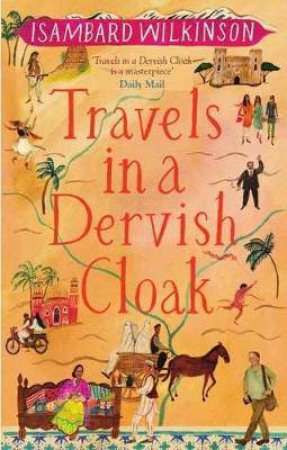 Travels In A Dervish Cloak by Isambard Wilkinson