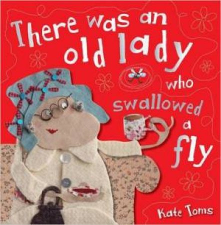 Kate Toms: There Was An Old Lady Who Swallowed A Fly by Kate Toms