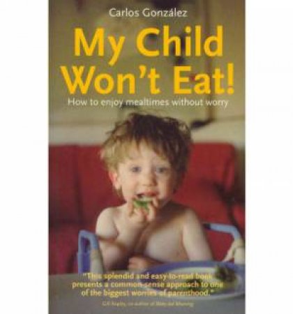 My Child Won't Eat by Carlos Gonzalez