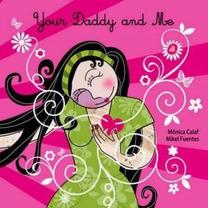 Your Daddy and Me by Monica Calaf & Mikel Fuentes