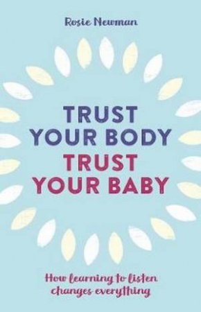 Trust Your Body, Trust Your Baby by Rosie Newman