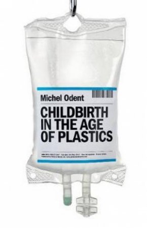 Childbirth in the Age of Plastics by Michael Odent