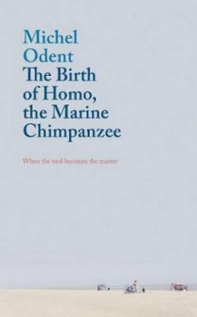 Birth Of Homo, The Marine Chimpanzee by Michel Odent