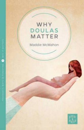 Why Doulas Matter by Maddie McMahon