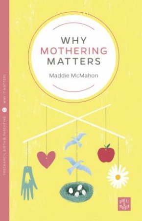 Why Mothering Matters by Maddie McMahon