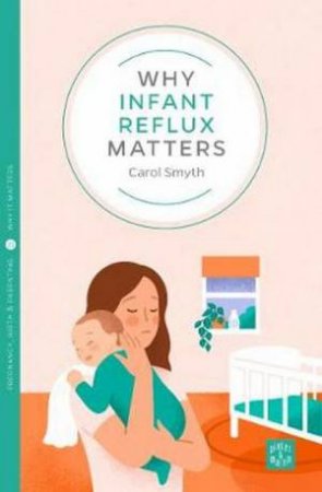 Why Infant Reflux Matters by Carol Smyth