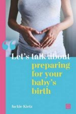 Lets Talk About Preparing For Your Babys Birth