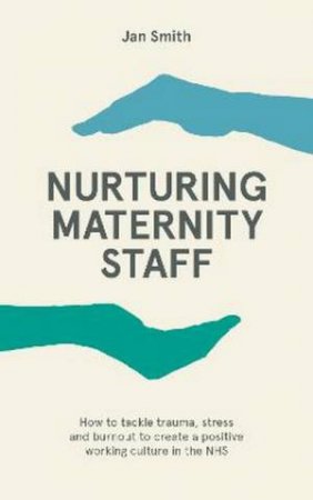 Nurturing Maternity Staff by Dr. Jan Smith