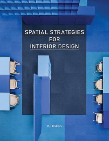 Spatial Strategies for Interior Design by Higgins