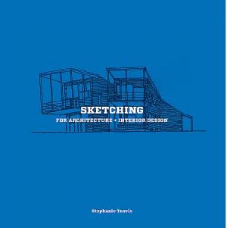 Sketching for Architecture and Interior Design by Stephanie Travis