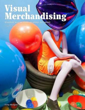 Visual Merchandising, Third edition: Windows and in-store display by Tony Morgan