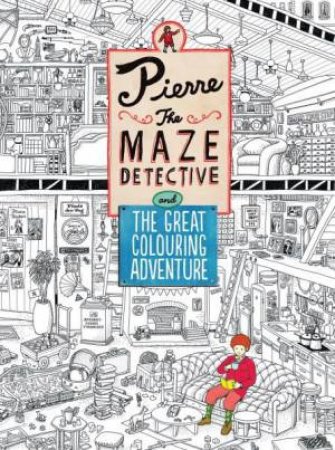 Pierre the Maze Detective and The Great Colouring Adventure by Various