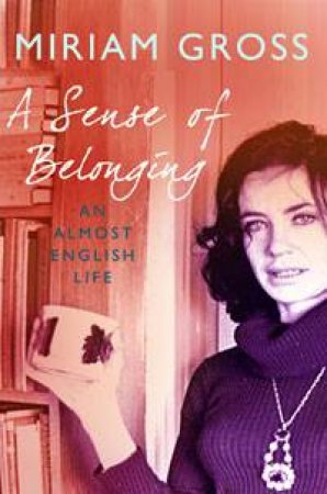 A Sense of Belonging by Miriam Gross