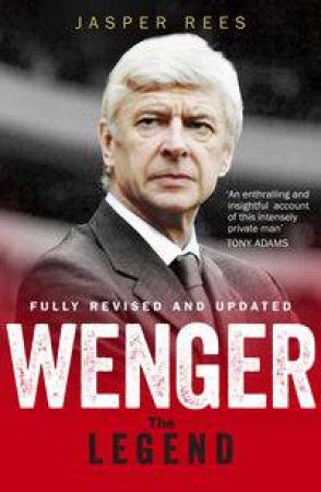 Wenger: The Legend by Jasper Rees