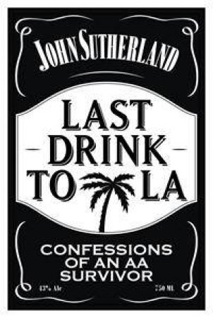 Last Drink to LA by John Sutherland