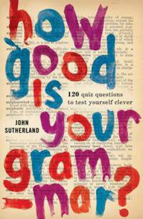 How Good Is Your Grammar? by John Sutherland