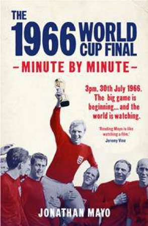 The 1966 World Cup Final: Minute By Minute by Jonathan Mayo