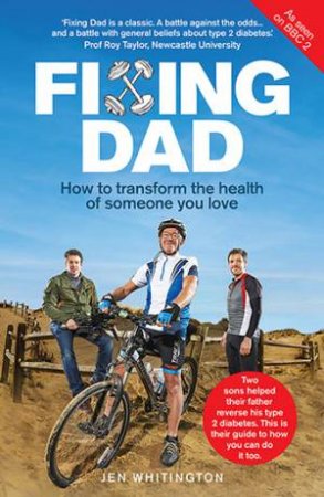 Fixing Dad: How To Transform The Health Of Someone You Love by Jen Whitington