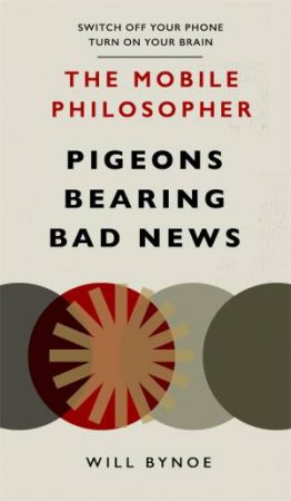 The Mobile Philosopher: Pigeons Bearing Bad News by Will Bynoe