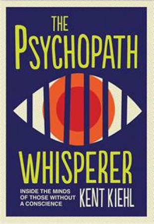 The Psychopath Whisperer by Kent Kiehl