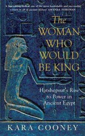 The Woman Who Would be King: Hatshepsut's Rise to Power in Ancient Egypt by Various