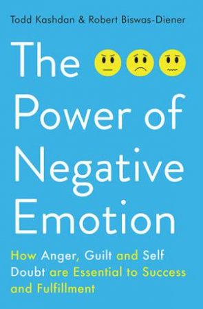 The Power Of Negative Emotion by Robert Biswas-Diener