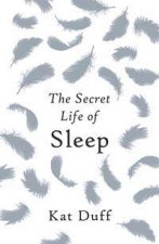 The Secret Life of Sleep