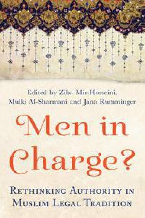 Men in Charge?: Rethinking Authority in Muslim Legal Tradition by Various