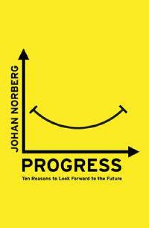 Progress: Ten Problems Humanity Has Almost Solved by Johan Norberg