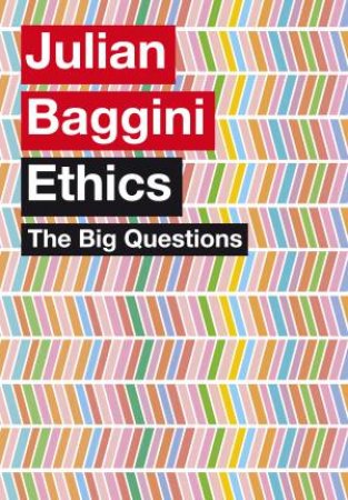 Big Questions, The: Ethics by Julian Baggini