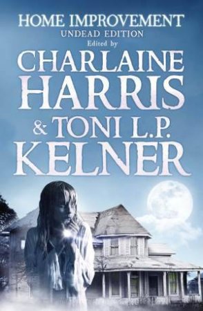 Home Improvement: Undead Edition by Charlaine Harris & Toni L P Kelner