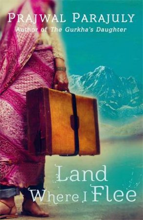 Land Where I Flee by Prajwal Parajuly