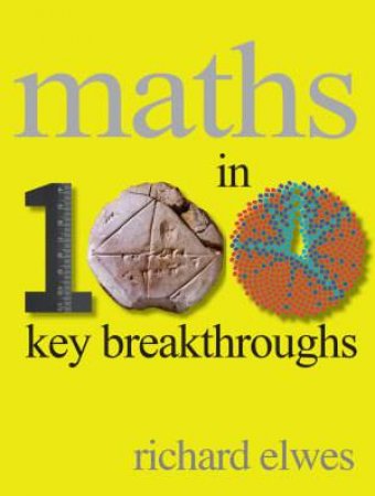 Maths in 100 Key Breakthroughs by Richard Elwes