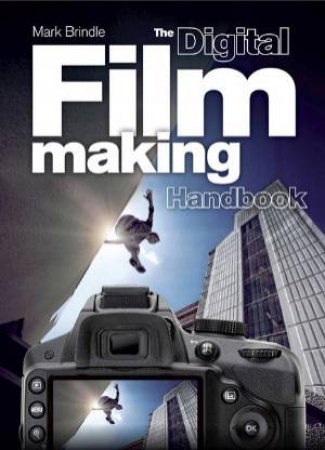 The Digital Filmmaking Handbook by Mark Brindle