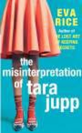 The Misinterpretation Of Tara Jupp by Eva Rice