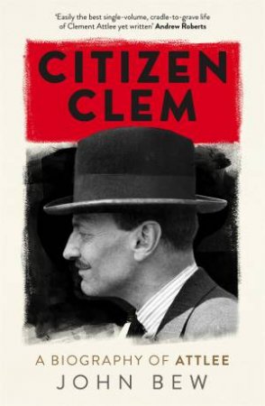 Citizen Clem by John Bew