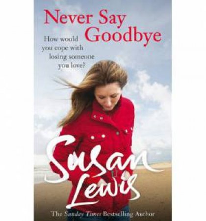 Never Say Goodbye by Susan Lewis