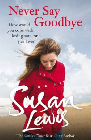 Never Say Goodbye by Susan Lewis