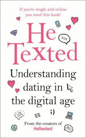 He Texted Understanding dating in the digital age by Carrie/Winning, Lisa Henderson-McDermott