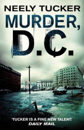 Murder, D.C. by Neely Tucker