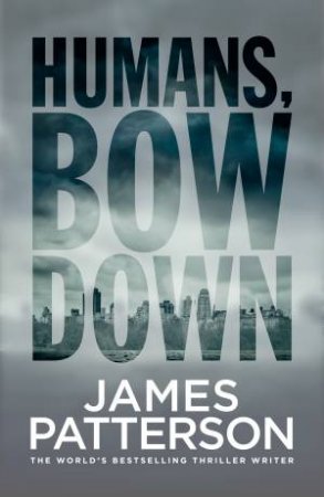 Humans, Bow Down by James Patterson