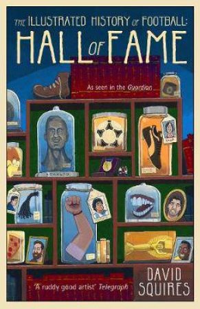 The Illustrated History Of Football: Hall Of Fame by David Squires