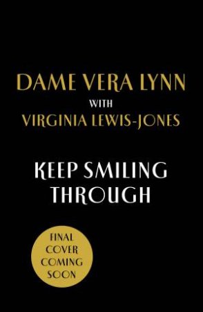 Keep Smiling Through: My Wartime Story by Dame Vera;Lewis-Jones, Virginia; Lynn