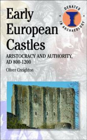 Early European Castles by Oliver Creighton