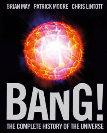 Bang! by  Brian May, Patrick Moore, Chris Lintott